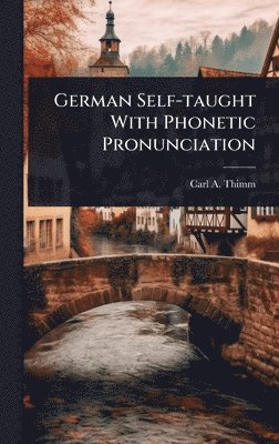 Carl a Thimm - German Self-taught With Phonetic Pronunciation, Inbunden