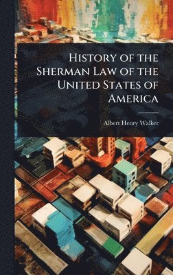 History of the Sherman Law of the United States of America