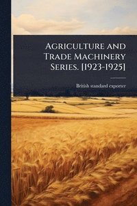 bokomslag Agriculture and Trade Machinery Series. [1923-1925]