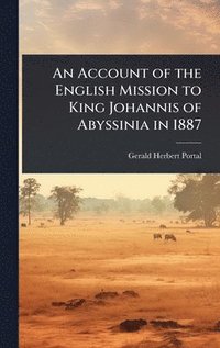 bokomslag Account of the English Mission to King Johannis of Abyssinia in 1887