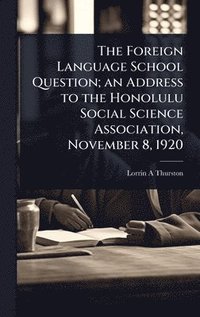 bokomslag Foreign Language School Question; an Address to the Honolulu Social Science Association, November 8, 1920