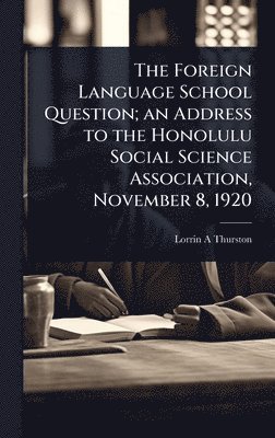 bokomslag Foreign Language School Question; an Address to the Honolulu Social Science Association, November 8, 1920