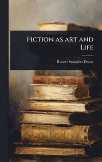 bokomslag Fiction as art and Life