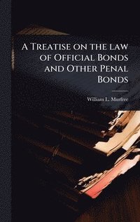 bokomslag A Treatise on the law of Official Bonds and Other Penal Bonds