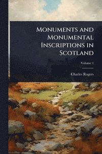 bokomslag Monuments and Monumental Inscriptions in Scotland