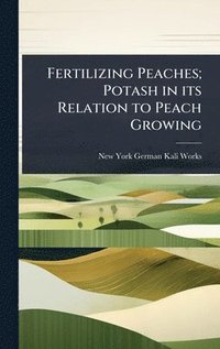 bokomslag Fertilizing Peaches; Potash in its Relation to Peach Growing