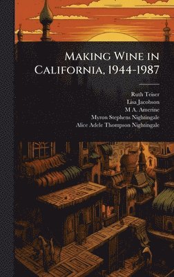 Ruth Teiser, Lisa Jacobson, M A 1911- Amerine - Making Wine in California, 1944-1987, Inbunden