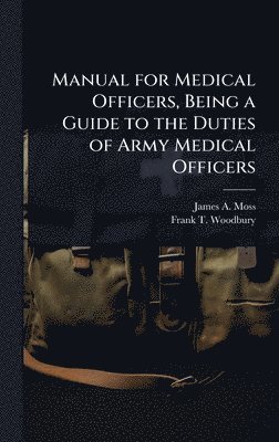 bokomslag Manual for Medical Officers, Being a Guide to the Duties of Army Medical Officers