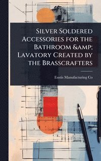 bokomslag Silver Soldered Accessories for the Bathroom & Lavatory Created by the Brasscrafters
