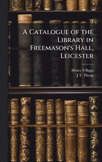 bokomslag Catalogue of the Library in Freemason's Hall, Leicester
