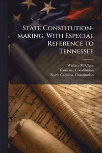 bokomslag State Constitution-making, With Especial Reference to Tennessee