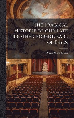 bokomslag Tragical Historie of our Late Brother Robert, Earl of Essex