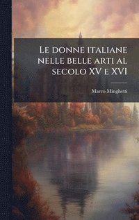 bokomslag donne italiane nelle belle arti al secolo XV e XVI