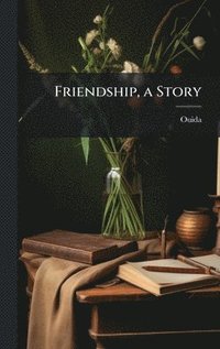 bokomslag Friendship, a Story