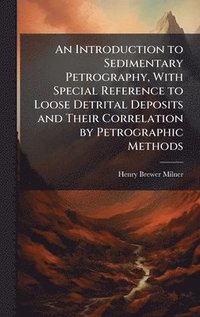 bokomslag Introduction to Sedimentary Petrography, With Special Reference to Loose Detrital Deposits and Their Correlation by Petrographic Methods