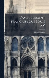 bokomslag L'ameublement franÃ§ais sous Louis XV