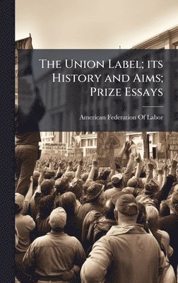 bokomslag Union Label; its History and Aims; Prize Essays