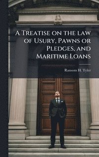 bokomslag Treatise on the law of Usury, Pawns or Pledges, and Maritime Loans