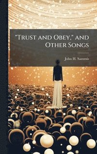 bokomslag "Trust and Obey," and Other Songs