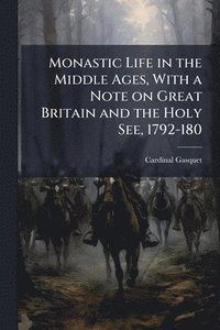 bokomslag Monastic Life in the Middle Ages, With a Note on Great Britain and the Holy See, 1792-180