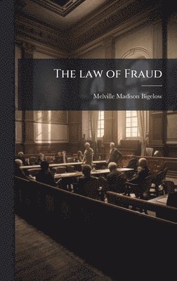 Melville Madison Bigelow - law of Fraud, Inbunden
