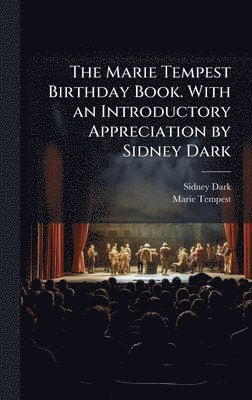 Marie Tempest Birthday Book. With an Introductory Appreciation by Sidney Dark