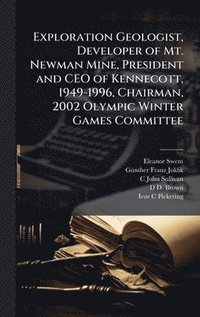 bokomslag Exploration Geologist, Developer of Mt. Newman Mine, President and CEO of Kennecott, 1949-1996, Chairman, 2002 Olympic Winter Games Committee