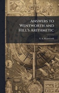 bokomslag Answers to Wentworth and Hill's Arithmetic