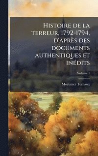 bokomslag Histoire de la terreur, 1792-1794, d'après des documents authentiques et inÃ(c)dits