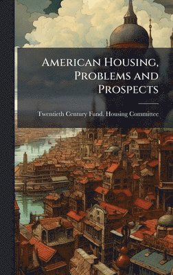 bokomslag American Housing, Problems and Prospects