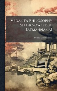 bokomslag Vedanta Philosophy Self-knowledge [atma-jnana]