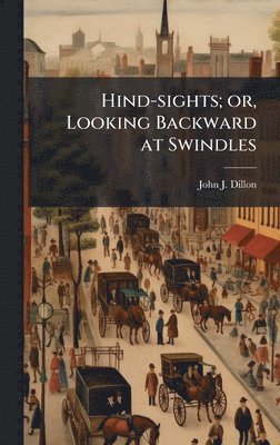 bokomslag Hind-sights; or, Looking Backward at Swindles