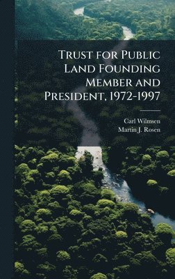 Carl Wilmsen, Martin J Rosen - Trust for Public Land Founding Member and President, 1972-1997, Inbunden