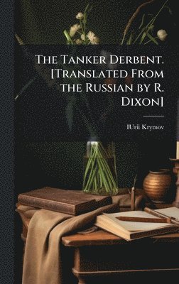 bokomslag Tanker Derbent. [Translated From the Russian by R. Dixon]