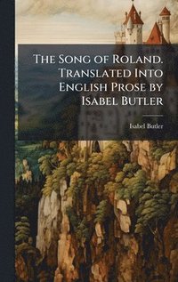 bokomslag Song of Roland. Translated Into English Prose by Isabel Butler
