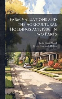 bokomslag Farm Valuations and the Agricultural Holdings act, 1908, in two Parts