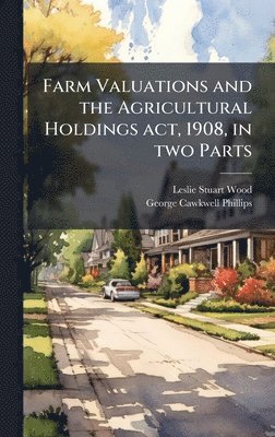 bokomslag Farm Valuations and the Agricultural Holdings act, 1908, in two Parts