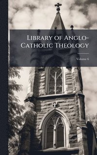 bokomslag Library of Anglo-Catholic Theology