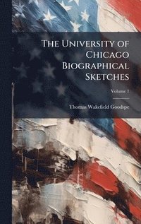 bokomslag University of Chicago Biographical Sketches