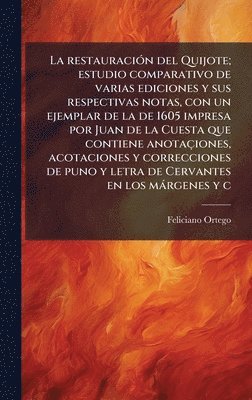 bokomslag restauraciÃ3n del Quijote; estudio comparativo de varias ediciones y sus respectivas notas, con un ejemplar de la de 1605 impresa por Juan de la Cuesta que contiene anotaçiones, acotaciones y corre...