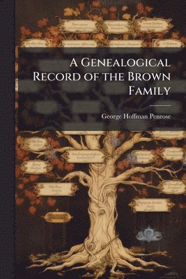 bokomslag A Genealogical Record of the Brown Family