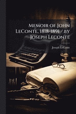 bokomslag Memoir of John LeConte, 1818-1891 / by Joseph Leconte