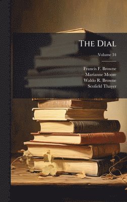 Francis F 1843-1913 Browne, Marianne Moore, Waldo R 1876-1954 Browne - Dial, Inbunden
