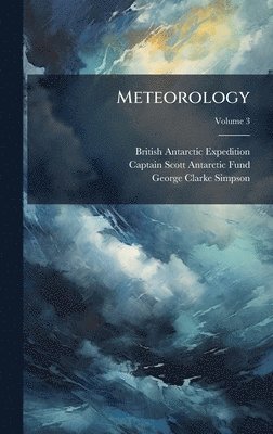 British Antarctic Expedition, Captain Scott Antarctic Fund, George Clarke Simpson - Meteorology, Inbunden