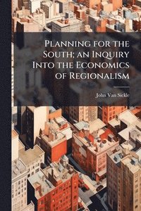 bokomslag Planning for the South; an Inquiry Into the Economics of Regionalism