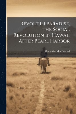 Alexander MacDonald, Alexander Macdonald - Revolt in Paradise, the Social Revolution in Hawaii After Pearl Harbor, Häftad