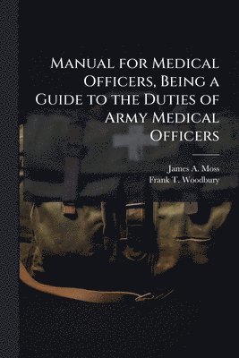 bokomslag Manual for Medical Officers, Being a Guide to the Duties of Army Medical Officers