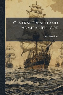 bokomslag General French and Admiral Jellicoe