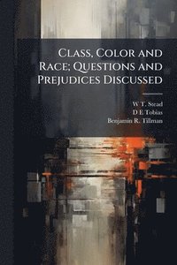 bokomslag Class, Color and Race; Questions and Prejudices Discussed