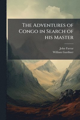 John Farrar, William Gardiner - Adventures of Congo in Search of his Master, Häftad